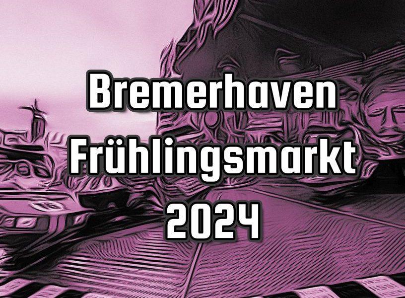 Bremerhaven -Frühlingsmarkt 2024