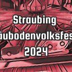 Straubing Gäubodenvolksfest 2024